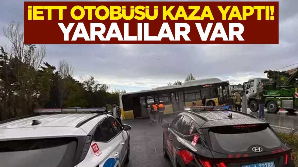 İETT otobüsü kaza yaptı! Yaralılar var