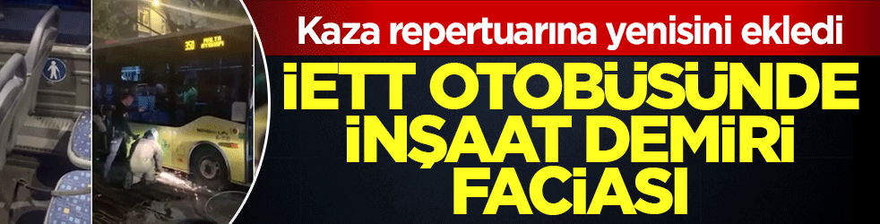 İETT otobüsünde inşaat demiri faciası! Kaza repertuarına yenisini ekledi