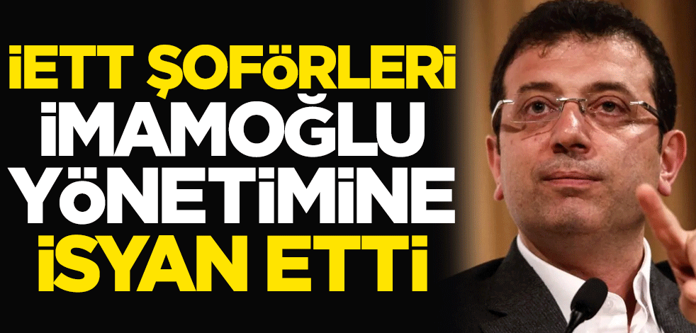 İETT şoförleri Ekrem İmamoğlu yönetimine isyan etti