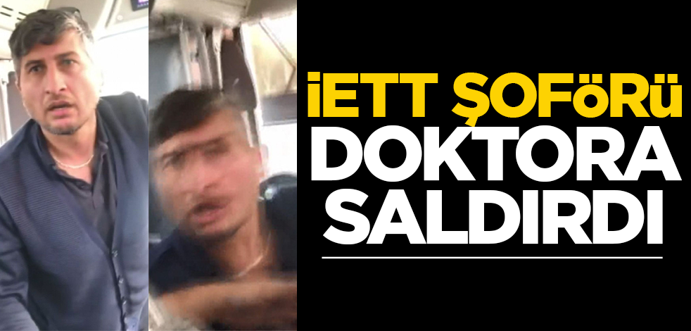 İETT şoförü doktora saldırdı