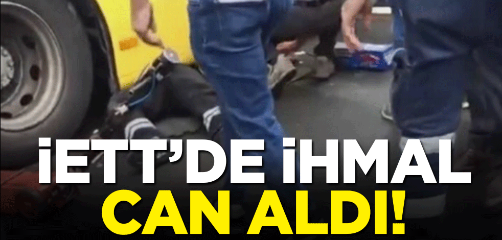 İETT'de ihmal can aldı...Tamir ettiği otobüsün altında kalan personel can verdi!