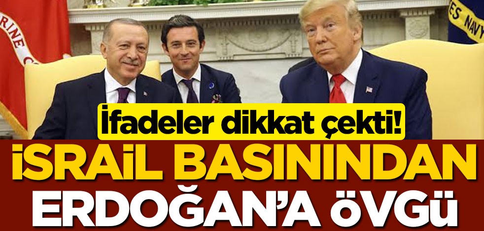İfadeler dikkat çekti! İsrail basınından Cumhurbaşkanı Erdoğan'a övgü