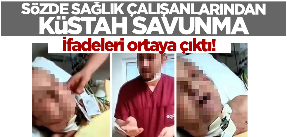İfadeleri ortaya çıktı! Sözde sağlık çalışanlarından küstah savunma
