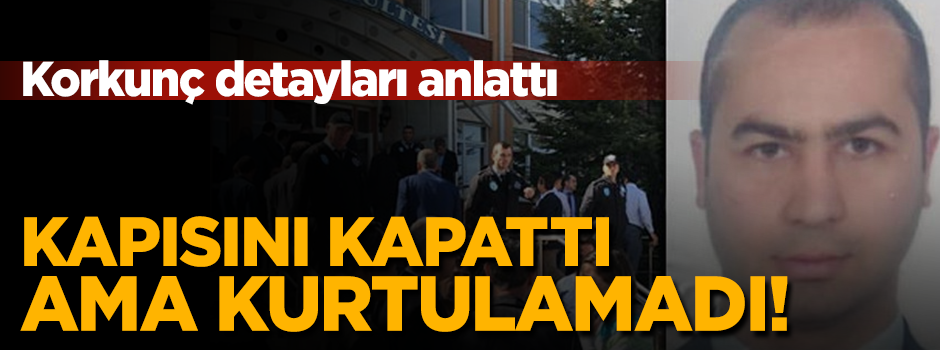 İfadesi ortaya çıktı...Kapısını kapattı ama kurtulamadı!