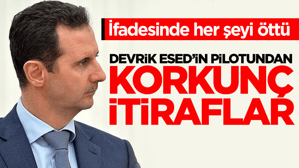 İfadesinde her şeyi öttü! Devrik Esed’in pilotundan korkunç itiraflar