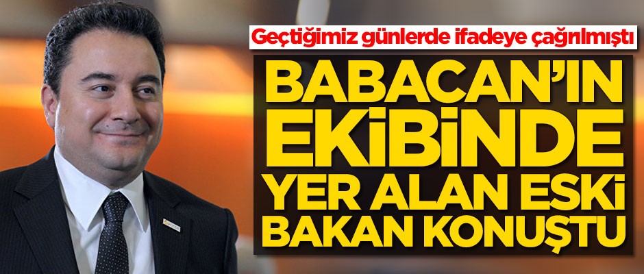 İfadeye çağrılmıştı! Ali Babacan'ın ekibinde yer alan eski bakan konuştu