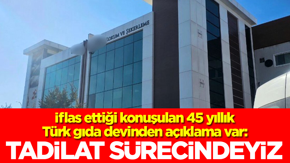İflas ettiği konuşulan 45 yıllık Türk gıda devinden açıklama var: Tadilat sürecindeyiz