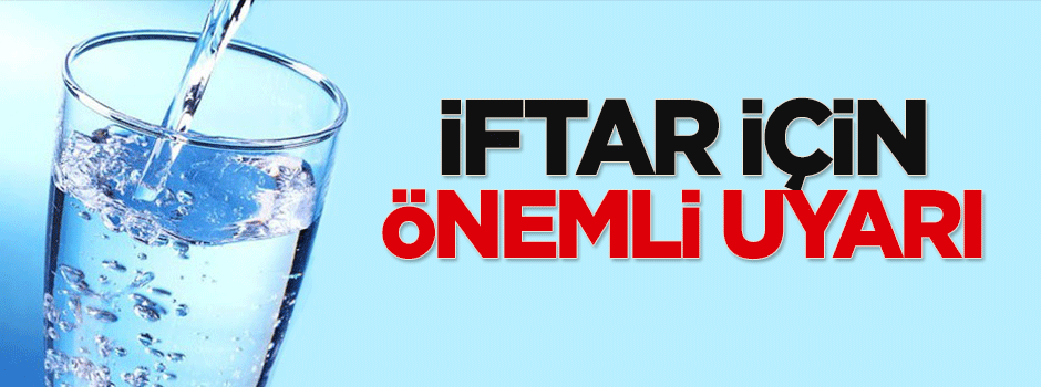 İftar için önemli uyarı