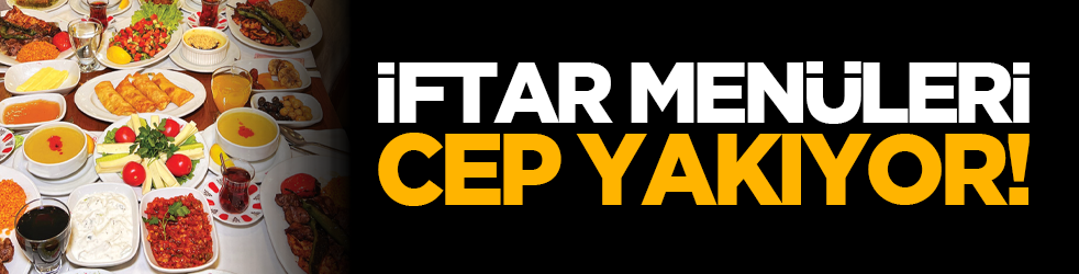 İftar menüleri cep yakıyor!