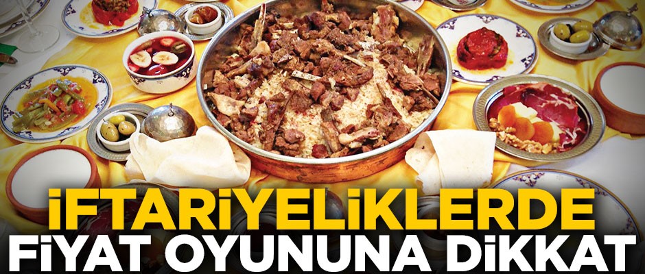 İftariyeliklerde fiyat oyununa dikkat