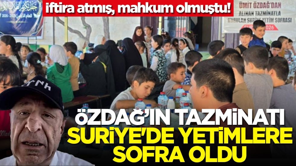 İftira atmış, mahkum olmuştu! Özdağ'ın tazminatı Suriye'de yetimlere sofra oldu