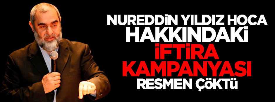 İftira kampanyası çöktü: Nureddin Yıldız Hoca hakkında beraat kararı