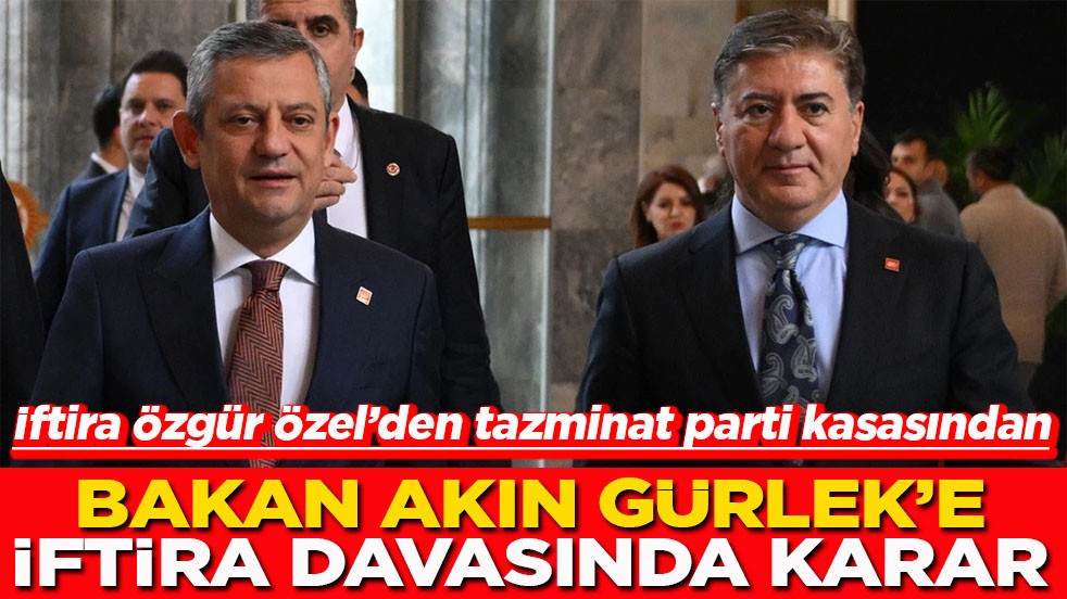 İftira Özgür Özel’den tazminat parti kasasından Bakan Akın Gürlek'e iftira davasında karar