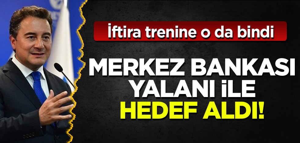 İftira trenine Babacan da bindi! 'Partili Cumhurbaşkanı ile akraba Bakan el ele rezervleri yedi'