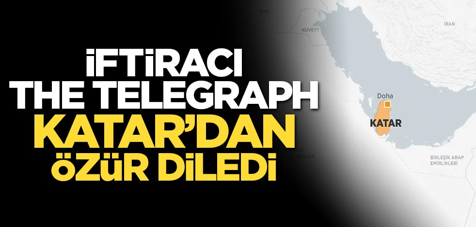 İftiracı The Telegraph Katar’dan özür diledi