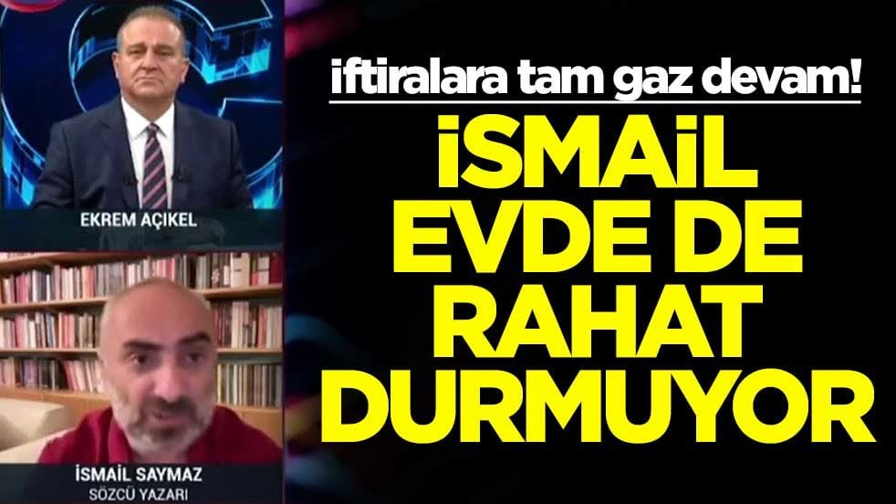İftiralara tam gaz devam! İsmail evde de rahat durmuyor