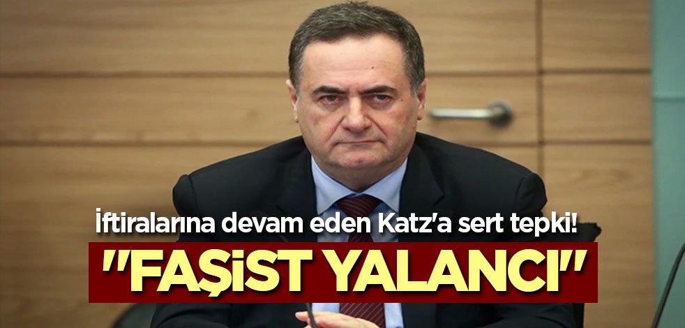 İftiralarına devam eden Katz'a sert tepki! "Faşist yalancı"