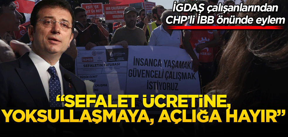 İGDAŞ çalışanları CHP’li İBB önünde eylem yaptı!