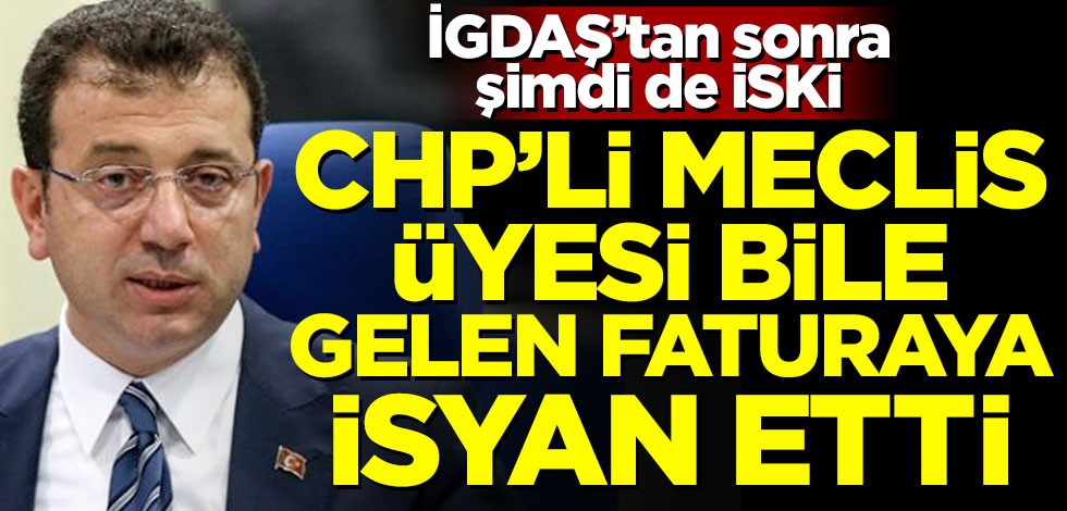 İGDAŞ'tan sonra şimdi de İSKİ! CHP'li meclis üyesi bile gelen faturaya isyan etti