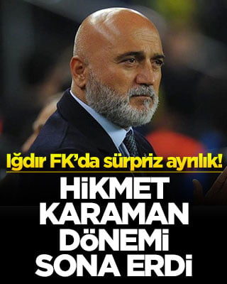 Iğdır FK'da sürpriz ayrılık! Hikmet Karaman dönemi sona erdi