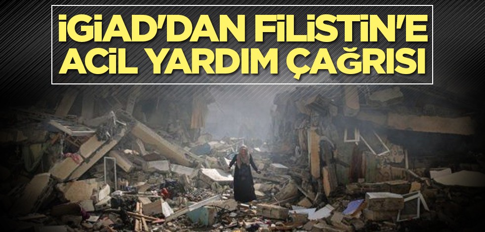 İGİAD'dan Filistin'e acil yardım çağrısı