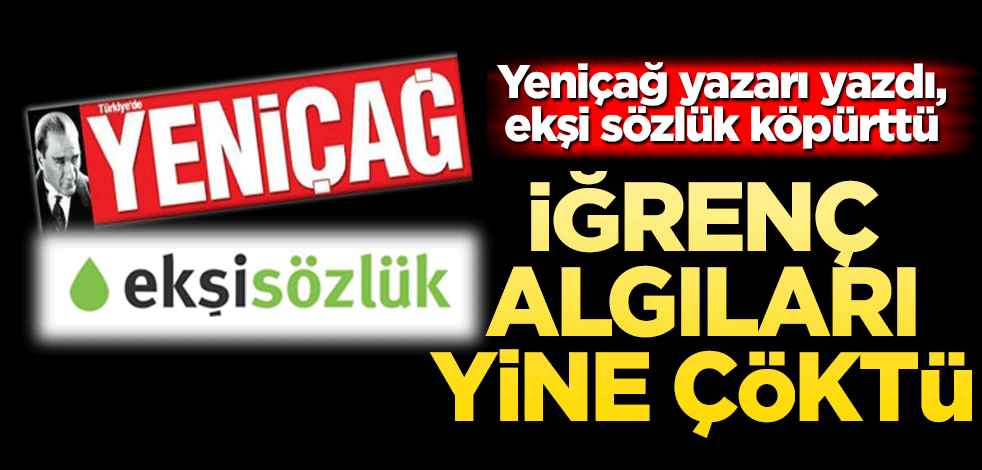 İğrenç algıları yine çöktü! Yeniçağ yazarından skandal sözler