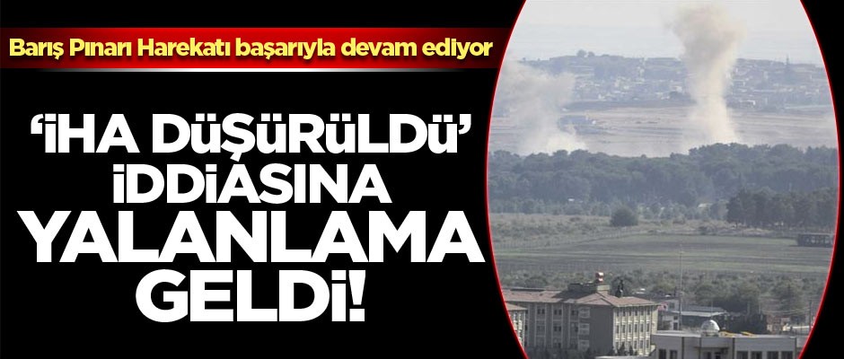 'İHA düşürüldü iddiası gerçek değil'