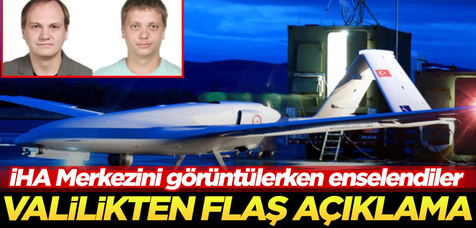İHA Merkezini görüntülerken enselendiler! Valilikten flaş açıklama