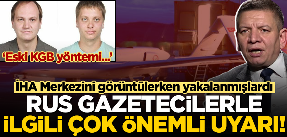 İHA merkezini görüntüleyen Rus gazetecilerle ilgili Coşkun Başbuğ'dan önemli uyarı!