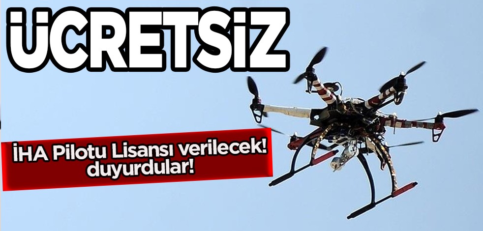 İHA pilotu lisansı gelen öğrencilere ücretsiz verilecek! Uçak mühendisliği duyurdu! Dikkat çekti
