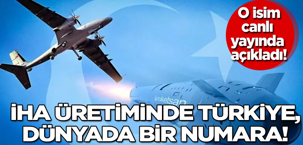İHA üretiminde Türkiye'nin gücü... O isim canlı yayında Türkiye'ye açıkladı! Dünyada bir numara