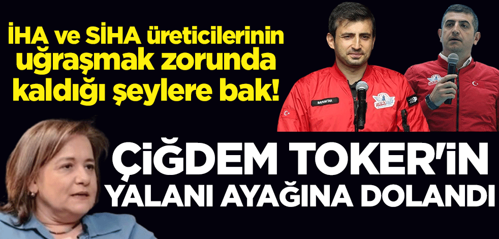 İHA ve SİHA üreticilerinin uğraşmak zorunda kaldığı şeylere bak! Çiğdem Toker'in yalanı ayağına dolandı
