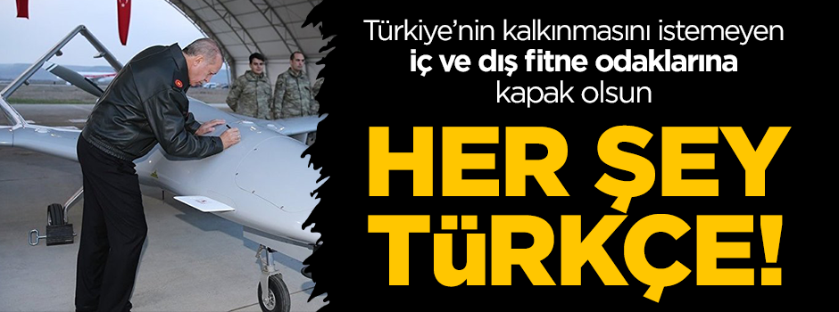 İHA ve SİHA'ların üzerindeki bütün yazılar Türkçe!