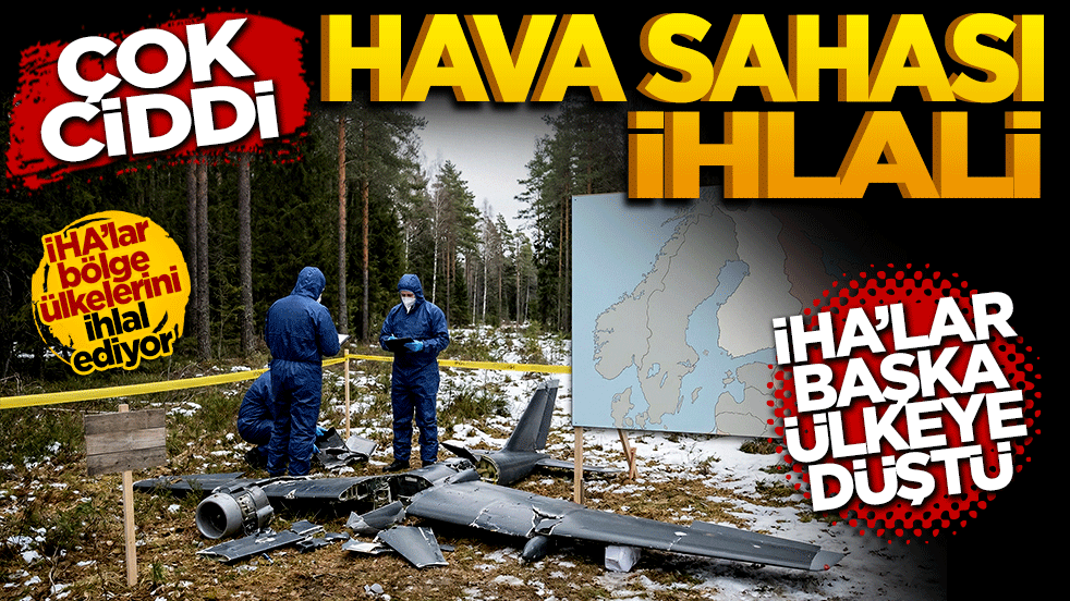 İHA’lar başka ülkeye düştü: Hava sahası ihlali "Çok Ciddi"