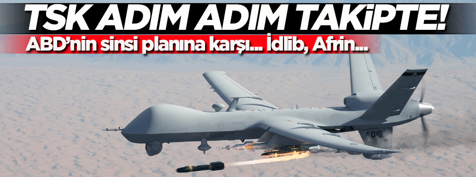 İHA'lar havalandı! TSK adım adım takip ediyor...
