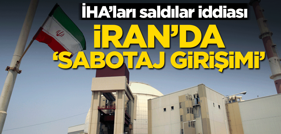 İHA’ları saldılar iddiası! İran’da ‘sabotaj girişimi’