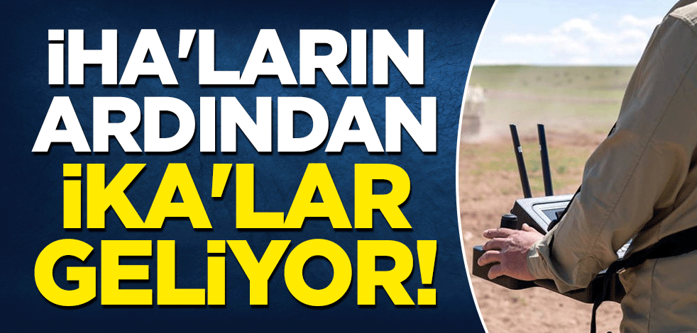 İHA'ların ardından İKA'lar geliyor!