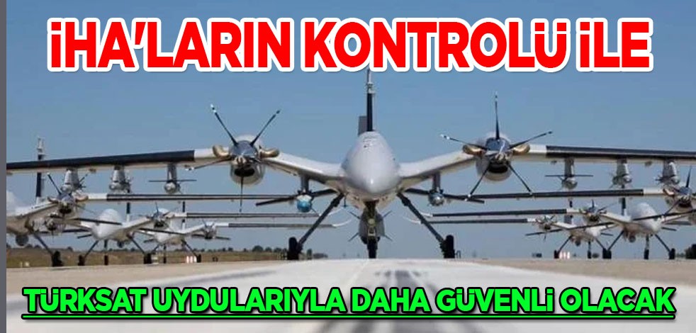  İHA’ların kontrolü daha güvenli hale gelecek: Türksat uydularıyla ile ilgili şaşırtan karar