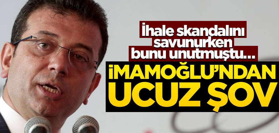 İhale skandalını savunurken bunu unutmuştu… İmamoğlu’ndan ucuz şov!