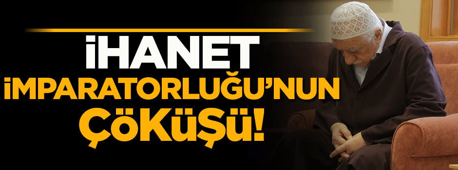 'İhanet imparatorluğunun çöküşünü izliyorsunuz'