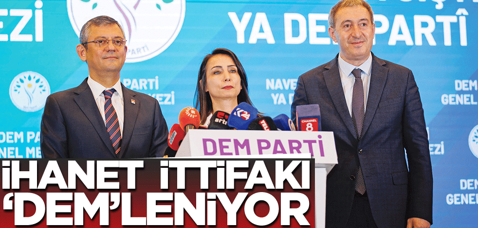 İhanet ittifakı 'dem'leniyor