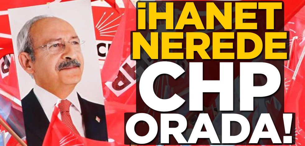 İhanet nerede CHP orada!