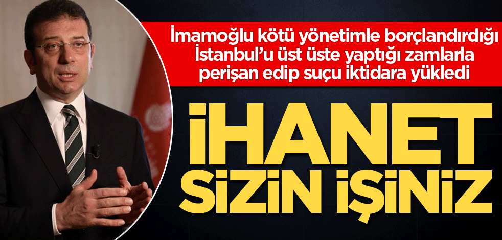 İhanet sizin işiniz