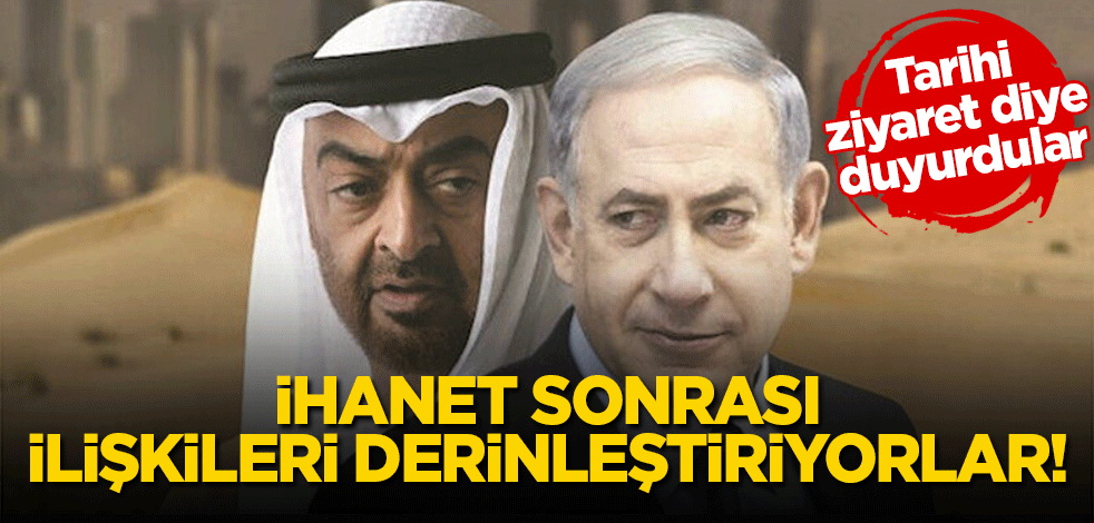 İhanet sonrası ilişkileri derinleştiriyorlar! Netanyahu ziyarete gidiyor