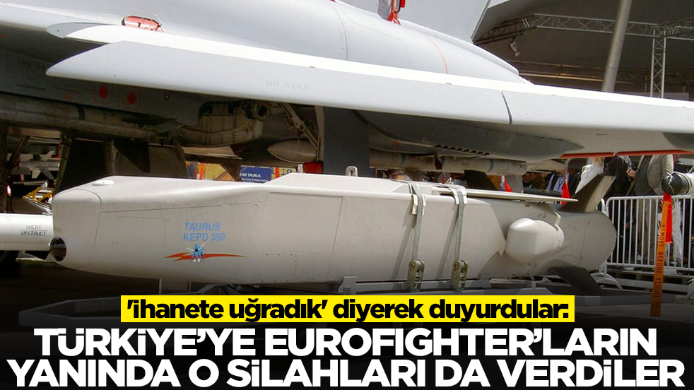 'İhanete uğradık' diyerek duyurdular: Türkiye'ye Eurofighter'ların yanında o silahları da verdiler
