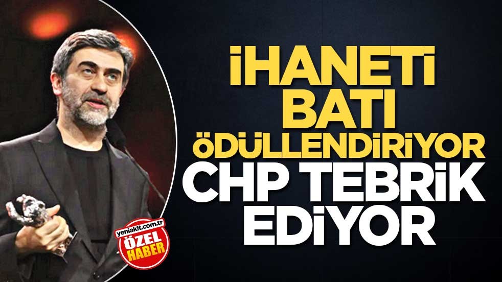 İhaneti Batı ödüllendiriyor CHP tebrik ediyor
