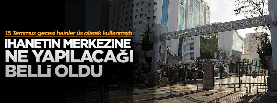 İhanetin merkezine ne yapılacağı belli oldu