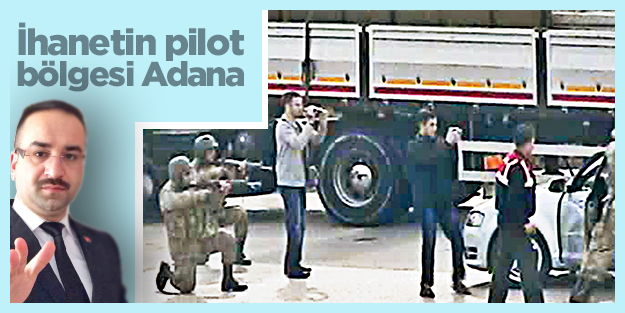 İhanetin pilot bölgesi Adana