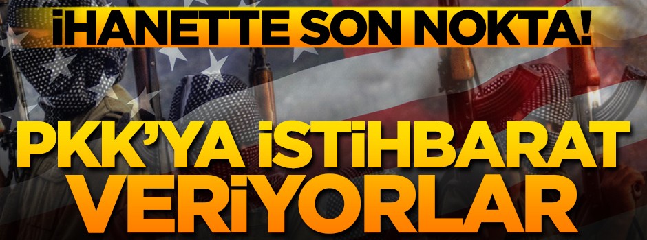 İhanette son nokta! PKK'ya istihbarat veriyorlar