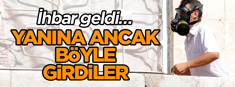 İhbar geldi… Yanına ancak böyle girdiler
